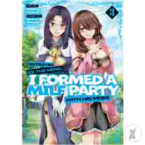 Betrayed By The Hero, I Formed A Milf Party With His Mom! (Manga) Vol. 3