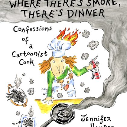 Where There's Smoke, There's Dinner: Confessions Of A Cartoonist Cook