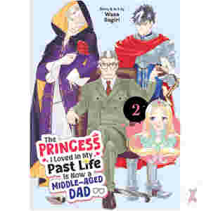 The Princess I Loved In My Past Life Is Now A Middle-Aged Dad Vol. 2