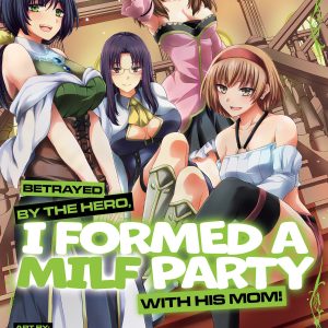 Betrayed By The Hero, I Formed A Milf Party With His Mom! (Manga) Vol. 4