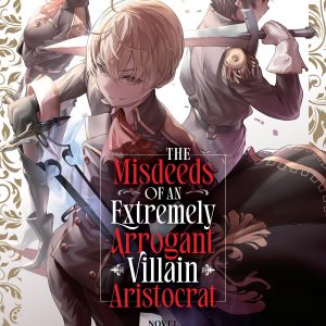 The Misdeeds Of An Extremely Arrogant Villain Aristocrat (Light Novel) Vol. 2