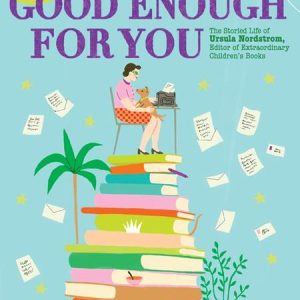 Books Good Enough For You Hc The Storied Life Of Ursula Nordstrom Editor Of Extraordinary Childrens Books