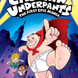 CAPTAIN UNDERPANTS MANGA TP VOL 01 THE FIRST EPIC MANGA