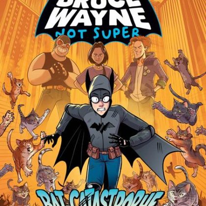 BRUCE WAYNE NOT SUPER THE BAT-CATASTROPHE A BATMAN GRAPHIC NOVEL TP