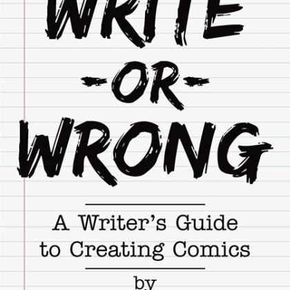 WRITE OR WRONG TP VOL 01 A WRITERS GUIDE TO CREATING COMICS 2ND EDITION