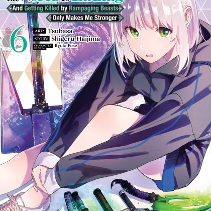 Only I Know the World Is Ending and Getting Killed by Rampaging Beasts Only Makes Me Stronger (Manga) Vol. 6